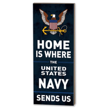 Load image into Gallery viewer, Navy Home Is Where U.S. Navy Sends Us Wood Plaque (7x18)*