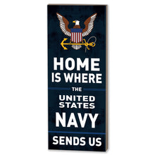 Load image into Gallery viewer, Navy Home Is Where U.S. Navy Sends Us Wood Plaque (7x18)