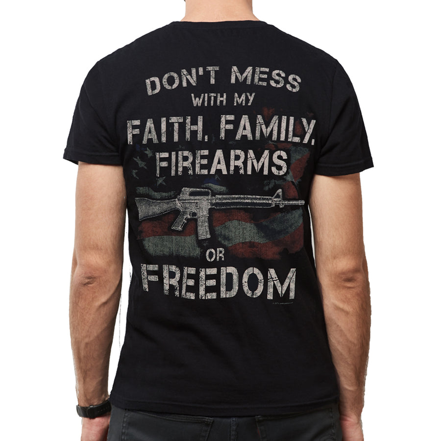 Don't Mess With My Faith, Family, Firearms Or Freedom T-Shirt (Black)