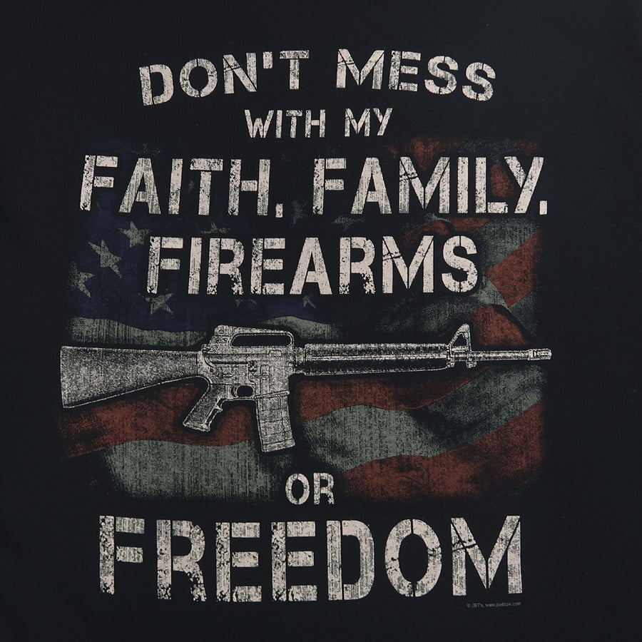 Don't Mess With My Faith, Family, Firearms Or Freedom T-Shirt (Black)